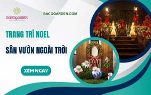 20+ ý tưởng trang trí noel sân vườn ngoài trời lung linh ẤM ÁP