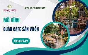 25+ mô hình quán cafe sân vườn đẹp hút khách XANH MÁT