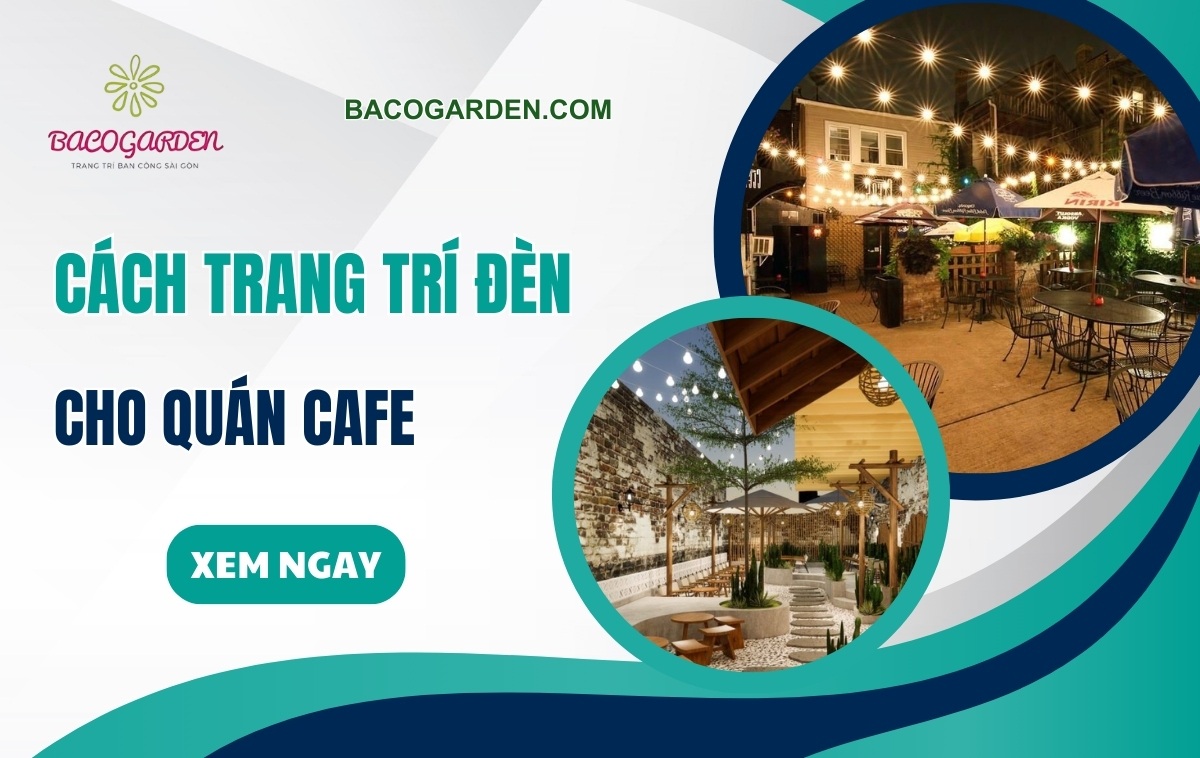 Cách trang trí đèn cho quán cafe đẹp ẤM CÚNG hiện đại