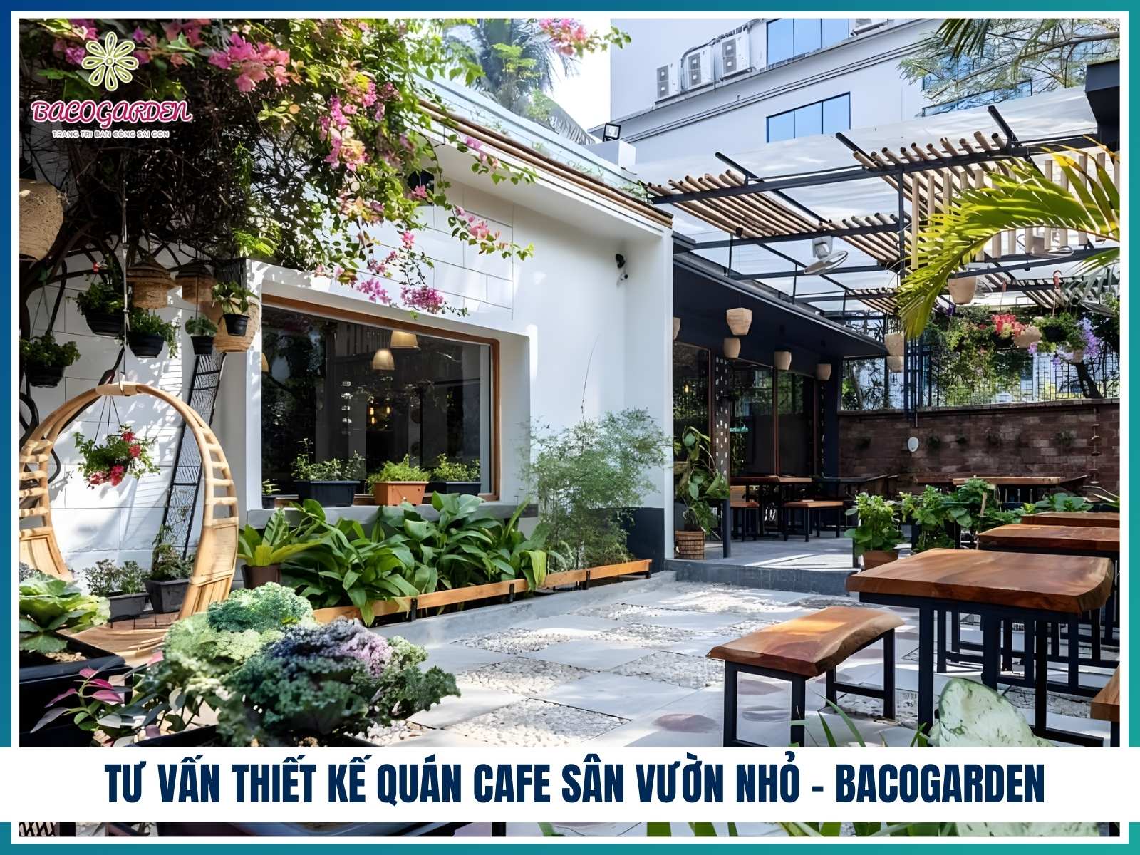 Tư vấn thiết kế quán cafe sân vườn nhỏ cùng BACOGARDEN