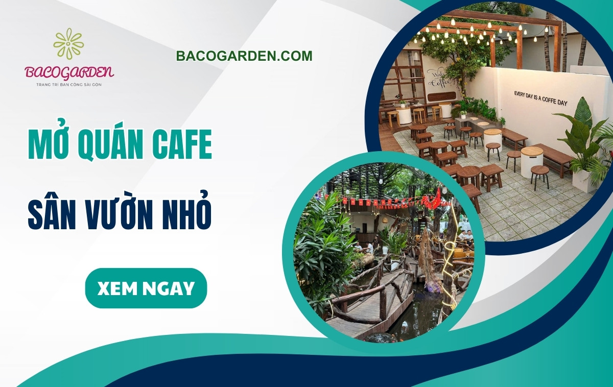 Kinh nghiệm mở quán cafe sân vườn nhỏ đẹp TIẾT KIỆM chi phí