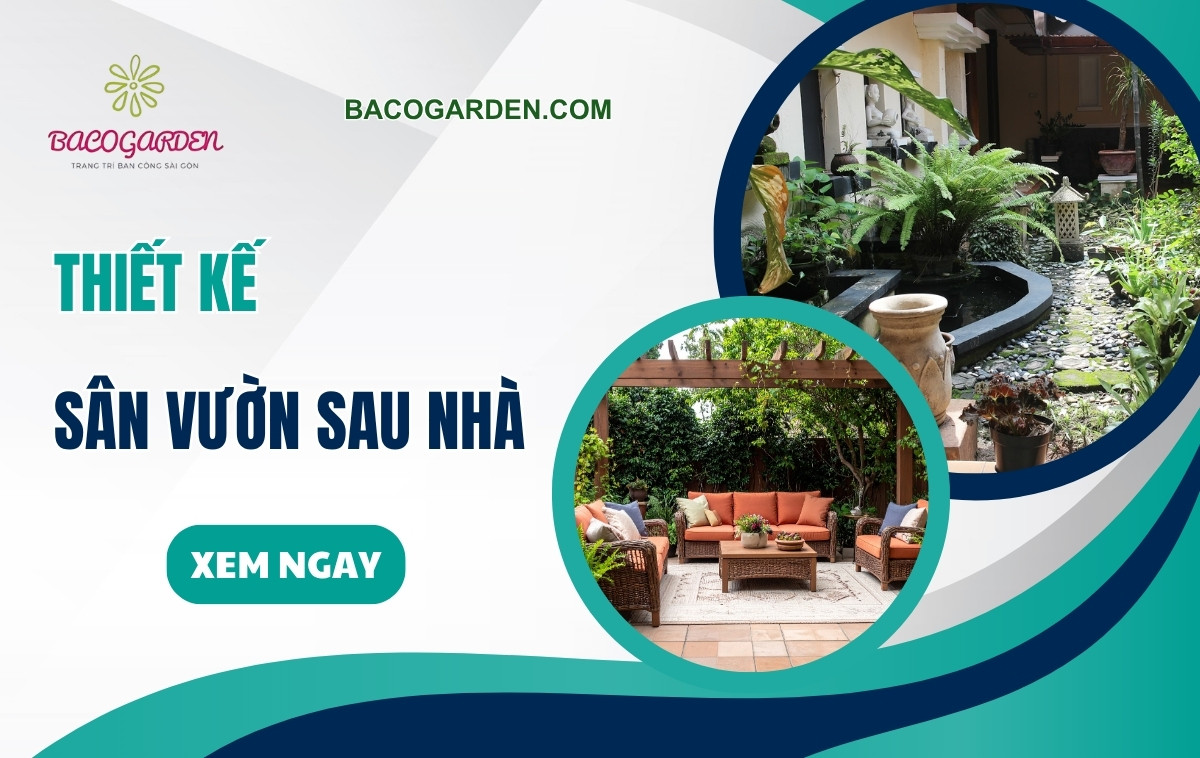 35+ mẫu thiết kế sân vườn sau nhà hài hòa THOÁNG MÁT