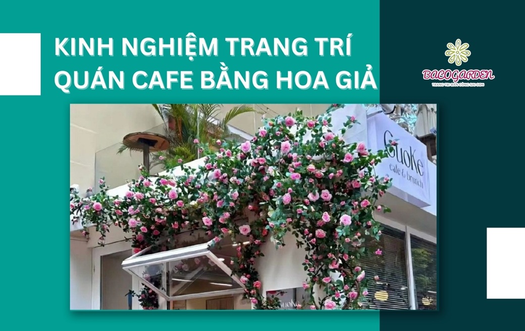 Kinh nghiệm trang trí quán cafe bằng hoa giả ĐẸP MẮT
