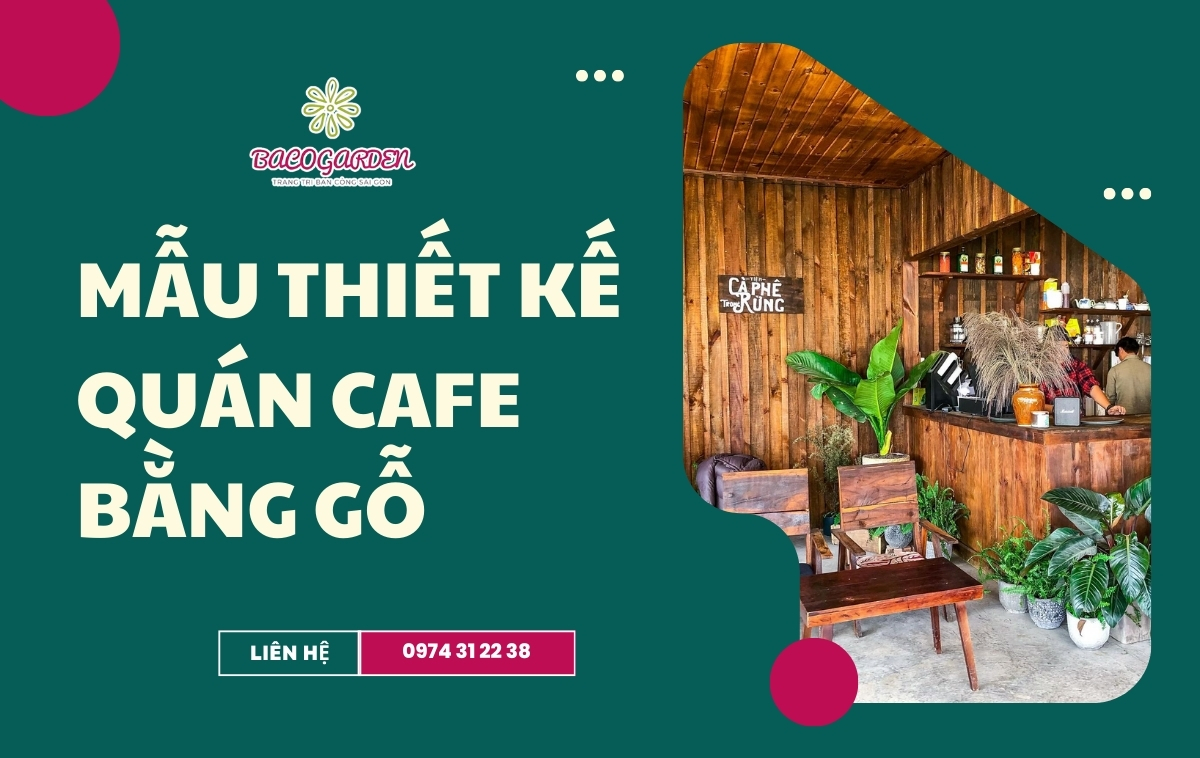 84+ mẫu thiết kế quán cafe bằng gỗ ẤM CÚNG đẹp mắt